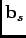 $\mathbf{b}_{s}$