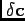 $ \delta\mathbf{c}$