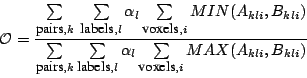 \begin{displaymath}
\mathcal{O}=\frac{\sum\limits _{\mbox{\small pairs},k}\:\sum...
...{l}\sum\limits _{\mbox{\small voxels},i}MAX(A_{kli},B_{kli})}}
\end{displaymath}