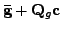 $\displaystyle \mathbf{\bar{g}}+\mathbf{Q}_{g}\mathbf{c}$