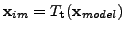 $\displaystyle \mathbf{x}_{im}=T_{\mathbf{t}}(\mathbf{x}_{model})$
