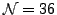 $ \mathcal{N}=36$