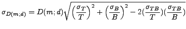 $\displaystyle \sigma_{D(m;d)}=D(m;d)\sqrt{\left(\frac{\sigma_T}{T}\right)^2 + \...
...(\frac{\sigma_B}{B}\right)^2-2(\frac{\sigma_{T B}}{T})(\frac{\sigma_{T B}}{B})}$