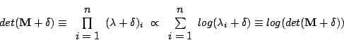\begin{displaymath}
det(\mathbf{M+\delta)}\equiv\begin{array}{c}
n\\
\prod\\
i...
...ray}}log(\lambda_{i}+\delta)\equiv log(det(\mathbf{M+\delta}))
\end{displaymath}