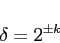 \begin{displaymath}
\delta=2^{\pm k}\end{displaymath}