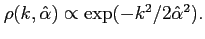 $\rho(k,\hat{\alpha}) \propto \exp(-k^{2}/2\hat{\alpha}^{2}).$