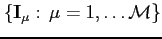 $\{ \mathbf{I}_{\mu}:\, \mu=1,\ldots \mathcal{M}\}$