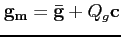 $\mathbf{g_{\mathbf{m}}=\mathbf{\bar{g}}}+Q_{g}\mathbf{c}$