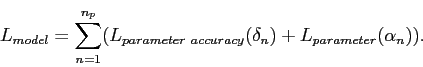 \begin{displaymath}L_{model} = \sum\limits_{n=1}^{n_{p}} (L_{parameter~accuracy}(\delta_{n}) + L_{parameter}(\alpha_{n})). \end{displaymath}